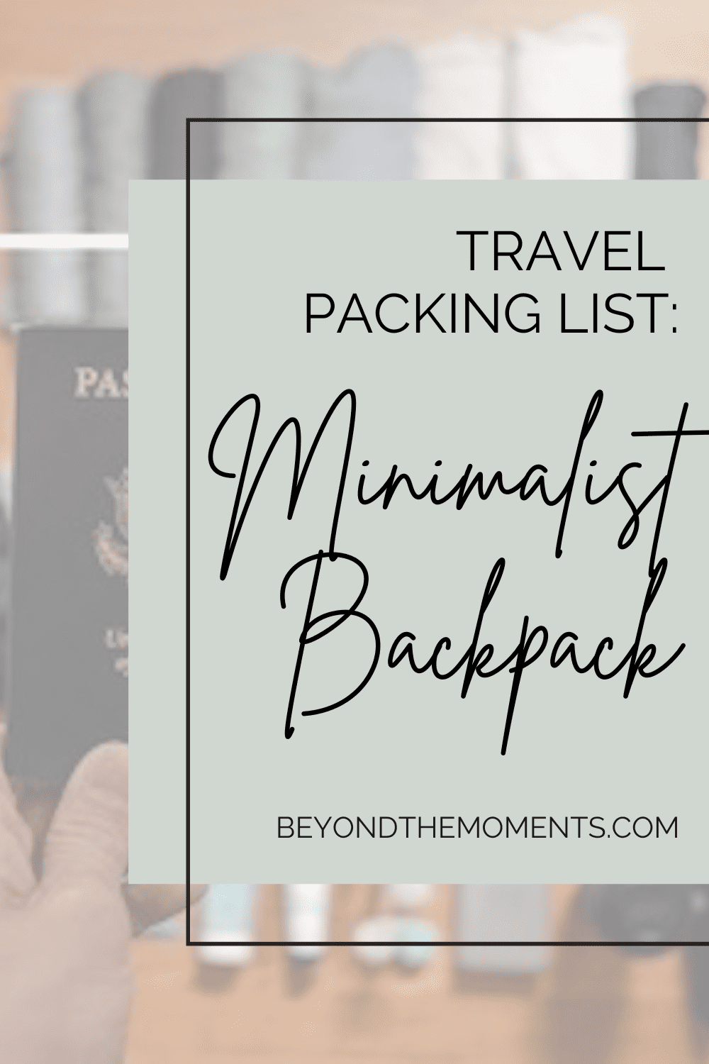 Minimalist Backpack: Travel Packing List - Beyond The Moments